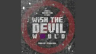 Wish The Devil Would (feat. Larell, K-SEE & Roman Fox)