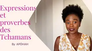 Expressions et proverbes des TCHAMANS