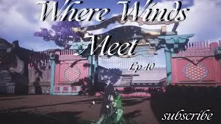 Where Winds Meet Ep40,(Redif du 25/01/2026)