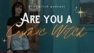 Are You A Cosmic Witch? Episode 120