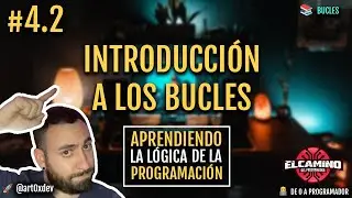 #4.2 - Introducción a los bucles -  Aprendiendo la lógica de la programación desde CERO