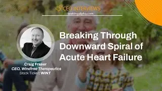 Windtree Therapeutics CEO Craig Fraser - Breaking Down Acute Heart Failure (Clip)