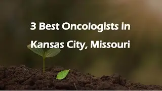 3 Best Oncologists in Kansas City, Missouri | Cancer Specialists