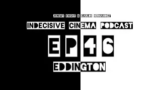 Indecisive Cinema: Episode 46 - Eddington (Spoilers)