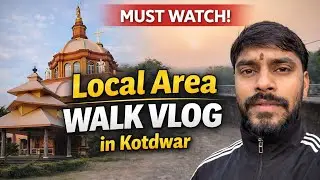Kotdwar Local Exploration | Simple Life, Beautiful Views | Kotdwar Series | Day - 4 , Part - 2