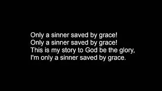 Only a sinner saved by Grace - Gospel Hymnbook #102