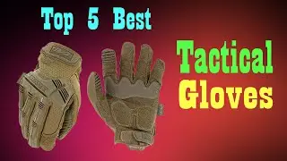 Top 5 Best Tactical Gloves 2020