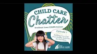 Child Care Chatter Podcast - Episode 7 - Refilling Your Cup: Post Holiday Self Care for Providers