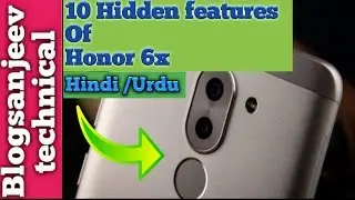 10 Hidden features of Honor 6x | EMUI 4.1 | Hindi | Blogsanjeev technical |
