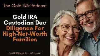 Gold IRA Custodians: Due Diligence for High Net Worth Families