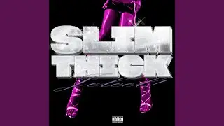SLIM THICK!