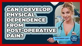 Can I Develop Physical Dependence From Post-operative Pain? - After Surgery Clarity