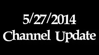 5/27/2014 Channel Update