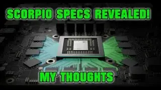 XBOX Scorpio Specs Revealed! - My Quick Thoughts