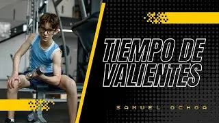 Tiempo de Valientes | Esp&iacute;ritu y Vida | Samuel Ochoa