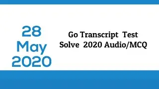 GoTranscript 2020 - GoTranscript Test Answer 28 May 2020 #Go Transcript