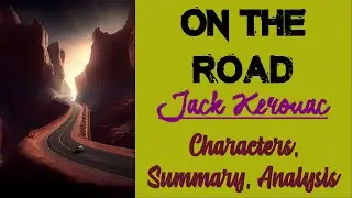 On the Road by Jack Kerouac | Characters, Summary, Analysis