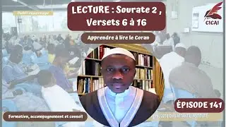 EPISODE 141  :  LECTURE : Sourate 2, versets 6 à 16  |  Apprendre à lire le Coran |  CICAI