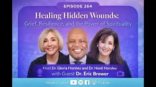 Episode 264: Healing Hidden Wounds: Grief, Resilience, and the Power of Spirituality