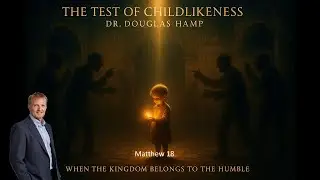 The Math of Mercy: Why Childlike Hearts Inherit the Kingdom | Matthew 18:8&ndash;35 | Dr. Douglas Hamp