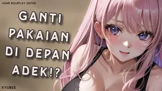 Ganti Pakaian Depan Adek!!? | ASMR Kakak Perempuan | Roleplay Sister