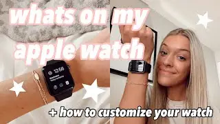 WHATS ON MY APPLE WATCH + how to customize your apple watch (tips & favorite apps!!)