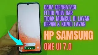 Cara Mengatasi Fitur Now Bar Tidak Muncul Di Layar Depan Dan Layar Kunci Hp Samsung One UI 7