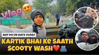 Day 4 Vlog | Kartik Bhai Ke Saath Scooty Wash 🧼🛵 | Daily Vlog 