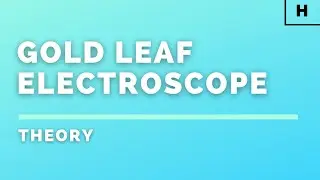 Higher Physics | Particles & Waves | Gold Leaf Electroscope | THEORY