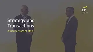 Strategy and Transaction - A Look Forward at Mergers and Acquisitions