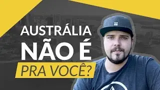 8 SINAIS DE QUE A AUSTRALIA NÃO É PARA VOCÊ