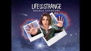 LIFE IS STRANGE: DOUBLE EXPOSURE #17 / Die Kr&auml;fte Safis