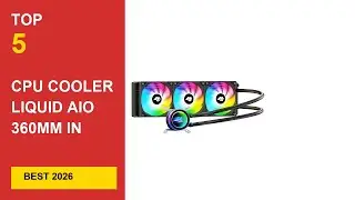 Best CPU Cooler Liquid AIO 360mm in 2026 &ndash;  High-Performance Cooling Solutions Reviewed in 2026