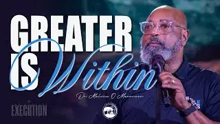Greater Is Within | Dr Melvin O Marriner