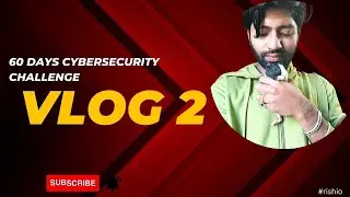 The Cybersecurity Diaries : 60 days challenge to be a cybersecurity professional: vlog 2 #rishio