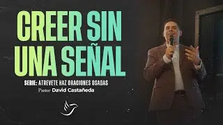 Creer sin una se&ntilde;al | Pastor David Casta&ntilde;eda (Audio)