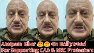 Anupam Kher Slams Bollywood Celebs For Protesting Against #CAA & #NRC