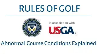 Rules of Golf - Abnormal Course Conditions Explained