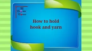 Crochet for beginners -How to hold hook and yarn
