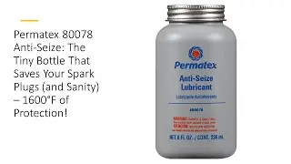 Permatex 80078 Anti-Seize: The Tiny Bottle That Saves Spark Plugs (and Sanity)&ndash; 1600&deg;F of Protection