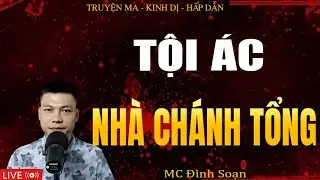 TỘI ÁC NHÀ CHÁNH TỔNG - Truyện Ma Kinh Dị | Tuyển Tập Truyện Ma Đình Soạn Hay Nhất