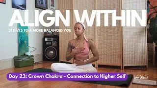 Day 23: Crown Chakra - Connection to Higher Self | Align Within: 31 Days to a More Balanced You ☮️