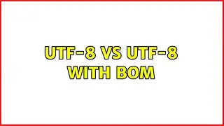 UTF-8 vs UTF-8 with BOM