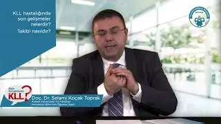 Doç. Dr. Selami Koçak Toprak – KLL hastalığında son gelişmeler nelerdir? Takibi nasıldır?