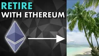 How to retire with Ethereum? (REALISTIC PLAN)