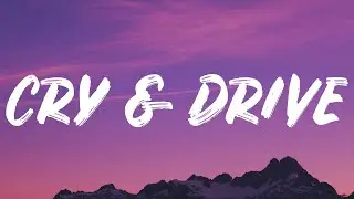 Cxloe - Cry & Drive (Lyrics)