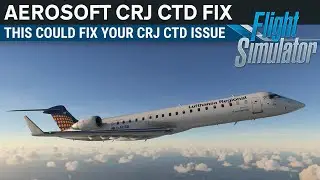 Aerosoft CRJ Crash to Desktop (CTD) Fix