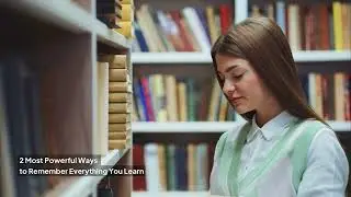 2 Most Powerful Ways to Remember Everything You Learn