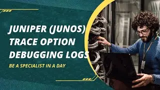 Juniper (Junos) Basic Configuration - Trace Option debugging Logs