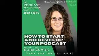 How To Start And Develop Your Podcast - Erin Clark - Erin Clark [532]